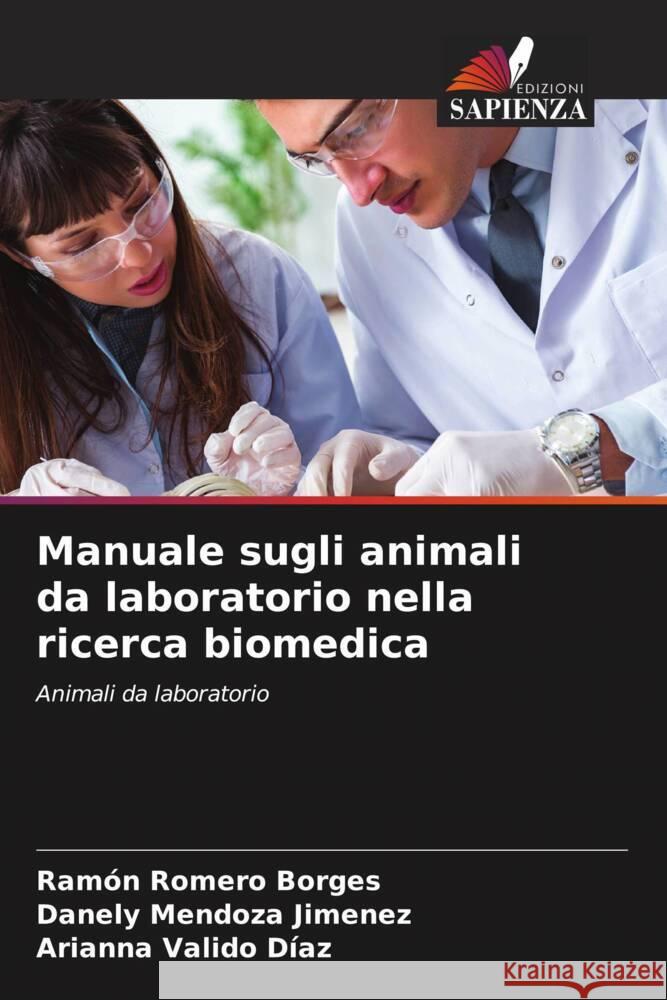 Manuale sugli animali da laboratorio nella ricerca biomedica Romero Borges, Ramón, Mendoza Jimenez, Danely, Valido Díaz, Arianna 9786205005545