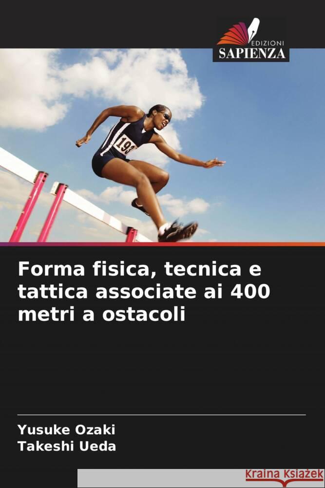 Forma fisica, tecnica e tattica associate ai 400 metri a ostacoli Ozaki, Yusuke, Ueda, Takeshi 9786205005798 Edizioni Sapienza