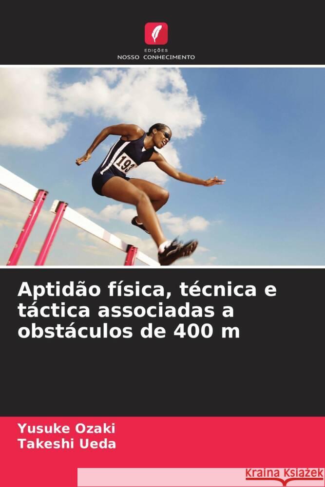 Aptidão física, técnica e táctica associadas a obstáculos de 400 m Ozaki, Yusuke, Ueda, Takeshi 9786205005835 Edições Nosso Conhecimento