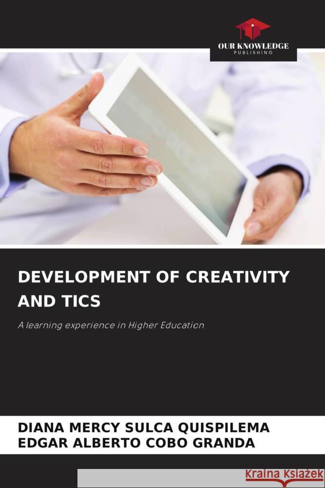 DEVELOPMENT OF CREATIVITY AND TICS SULCA QUISPILEMA, DIANA MERCY, Cobo Granda, Edgar Alberto 9786205006146 Our Knowledge Publishing