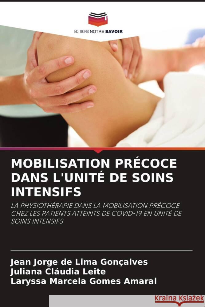 MOBILISATION PRÉCOCE DANS L'UNITÉ DE SOINS INTENSIFS Gonçalves, Jean Jorge de Lima, Leite, Juliana Cláudia, Amaral, Laryssa Marcela Gomes 9786205006221