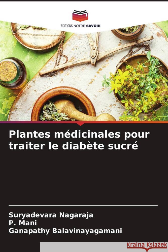 Plantes médicinales pour traiter le diabète sucré Nagaraja, Suryadevara, Mani, P., Balavinayagamani, Ganapathy 9786205006313 Editions Notre Savoir