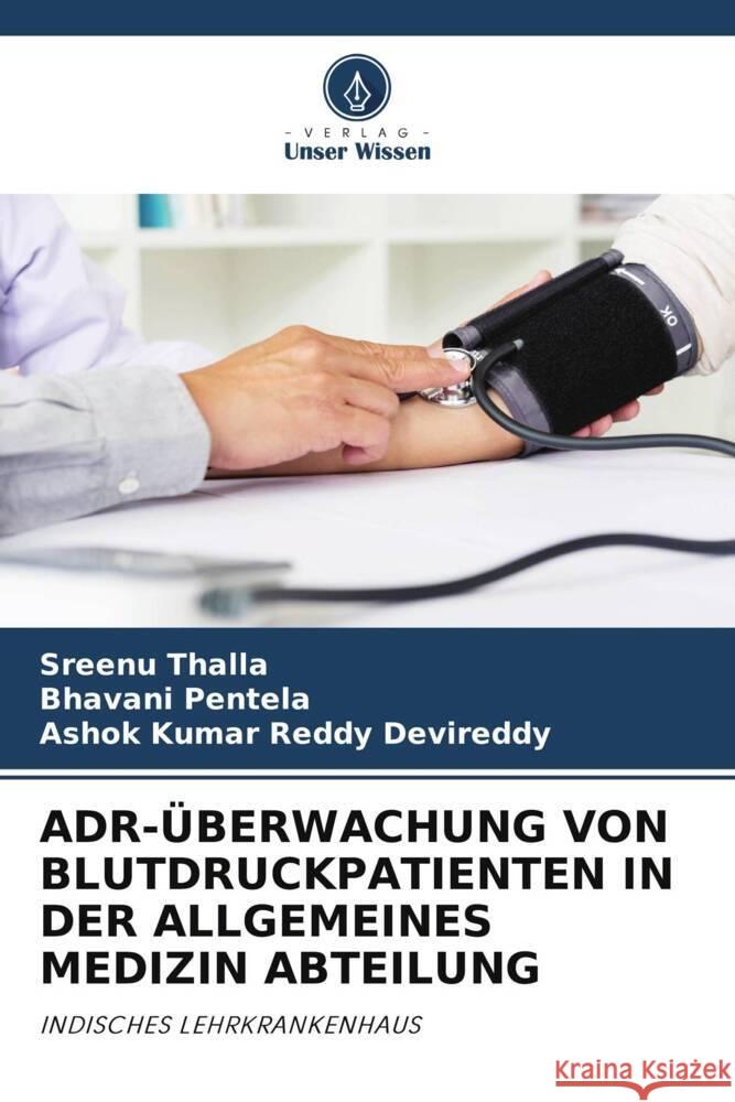 ADR-ÜBERWACHUNG VON BLUTDRUCKPATIENTEN IN DER ALLGEMEINES MEDIZIN ABTEILUNG Thalla, Sreenu, Pentela, Bhavani, Devireddy, Ashok Kumar Reddy 9786205006559