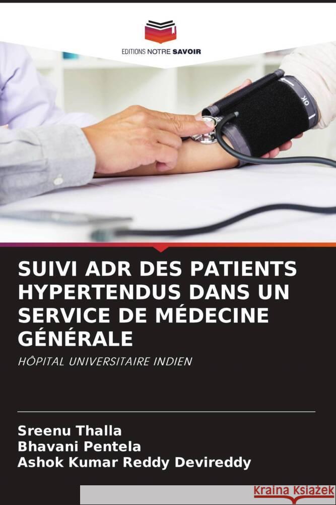 SUIVI ADR DES PATIENTS HYPERTENDUS DANS UN SERVICE DE MÉDECINE GÉNÉRALE Thalla, Sreenu, Pentela, Bhavani, Devireddy, Ashok Kumar Reddy 9786205006573