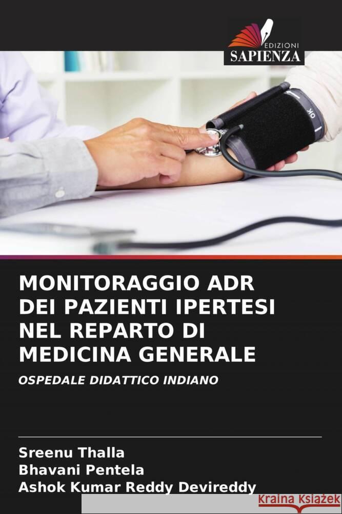 MONITORAGGIO ADR DEI PAZIENTI IPERTESI NEL REPARTO DI MEDICINA GENERALE Thalla, Sreenu, Pentela, Bhavani, Devireddy, Ashok Kumar Reddy 9786205006580