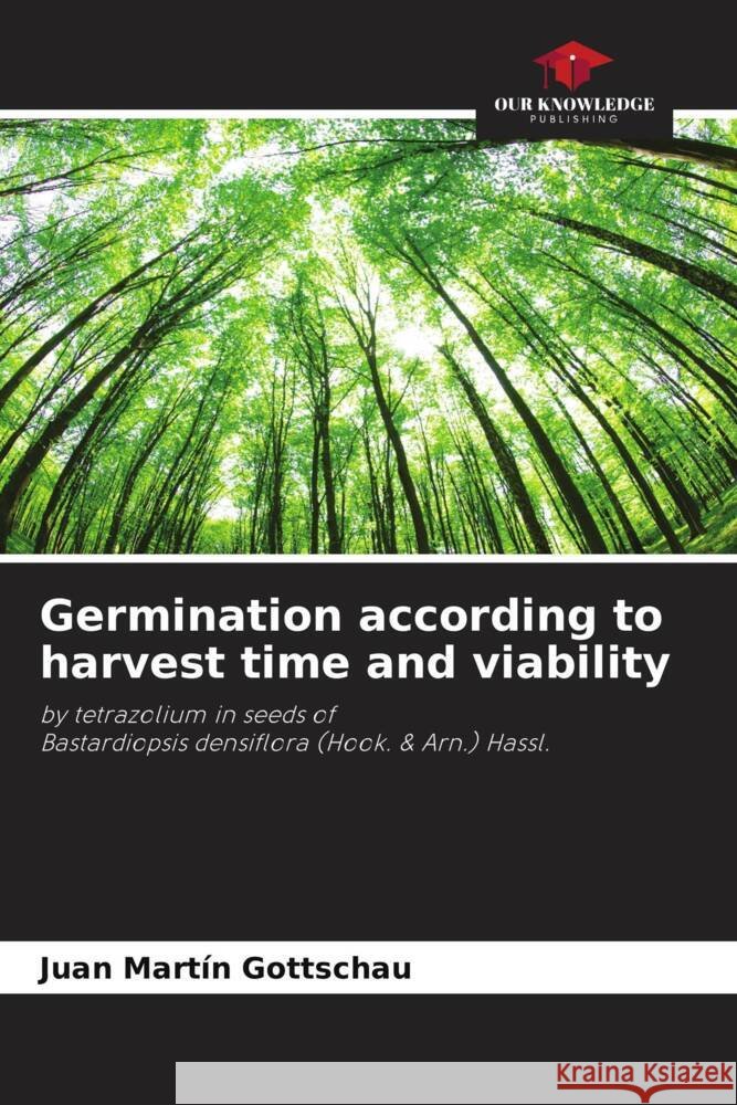 Germination according to harvest time and viability Gottschau, Juan Martín 9786205006771 Our Knowledge Publishing