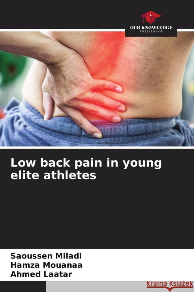 Low back pain in young elite athletes Miladi, Saoussen, Mouanaa, Hamza, Laatar, Ahmed 9786205007037