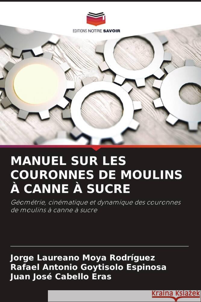 MANUEL SUR LES COURONNES DE MOULINS À CANNE À SUCRE Moya Rodríguez, Jorge Laureano, Goytisolo Espinosa, Rafael Antonio, Cabello Eras, Juan Josè 9786205007099