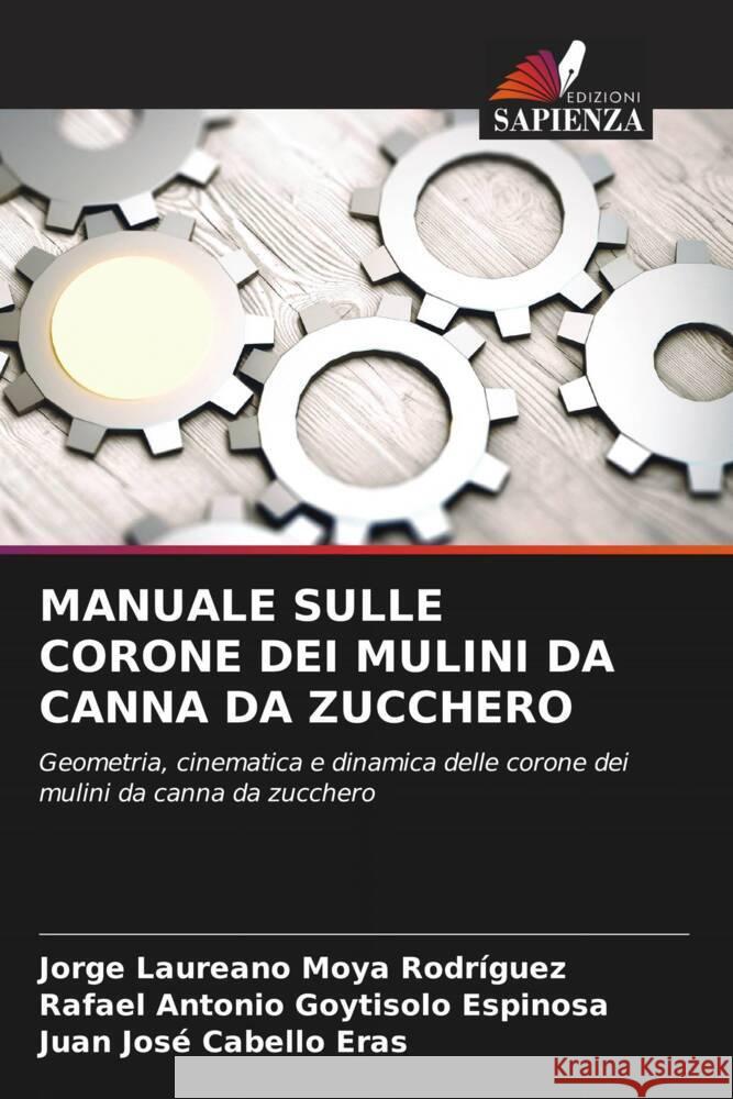 MANUALE SULLE CORONE DEI MULINI DA CANNA DA ZUCCHERO Moya Rodríguez, Jorge Laureano, Goytisolo Espinosa, Rafael Antonio, Cabello Eras, Juan Josè 9786205007105