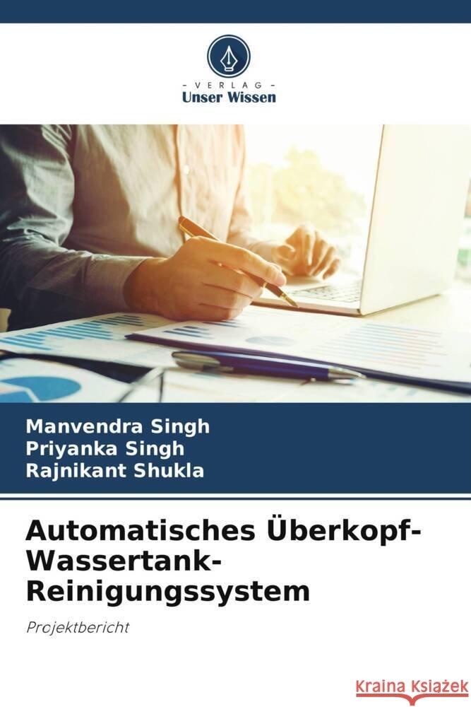 Automatisches Überkopf-Wassertank-Reinigungssystem Singh, Manvendra, Singh, Priyanka, Shukla, Rajnikant 9786205007174 Verlag Unser Wissen