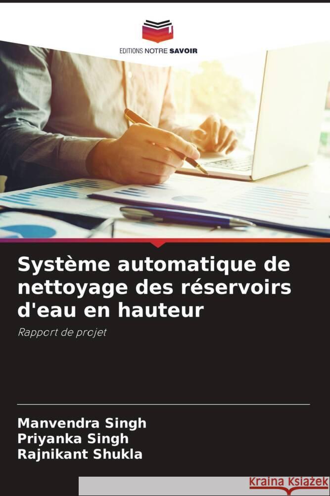 Système automatique de nettoyage des réservoirs d'eau en hauteur Singh, Manvendra, Singh, Priyanka, Shukla, Rajnikant 9786205007181 Editions Notre Savoir