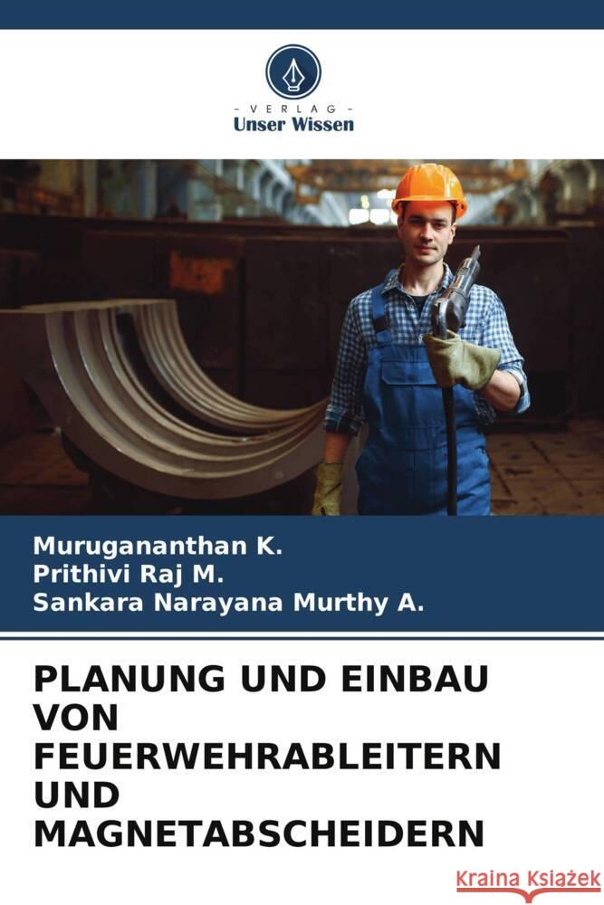 PLANUNG UND EINBAU VON FEUERWEHRABLEITERN UND MAGNETABSCHEIDERN K., Murugananthan, M., Prithivi Raj, A., Sankara Narayana Murthy 9786205007303 Verlag Unser Wissen