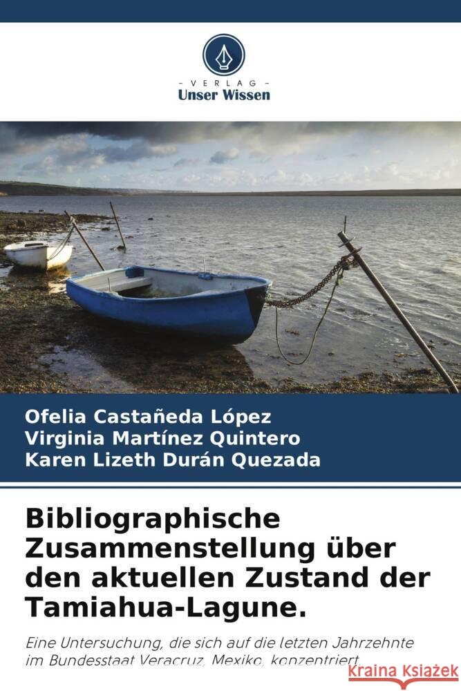 Bibliographische Zusammenstellung über den aktuellen Zustand der Tamiahua-Lagune. Castañeda López, Ofelia, Martínez Quintero, Virginia, Durán Quezada, Karen Lizeth 9786205007457