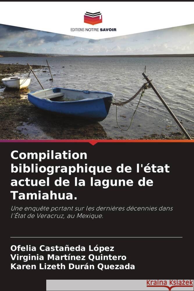 Compilation bibliographique de l'état actuel de la lagune de Tamiahua. Castañeda López, Ofelia, Martínez Quintero, Virginia, Durán Quezada, Karen Lizeth 9786205007464