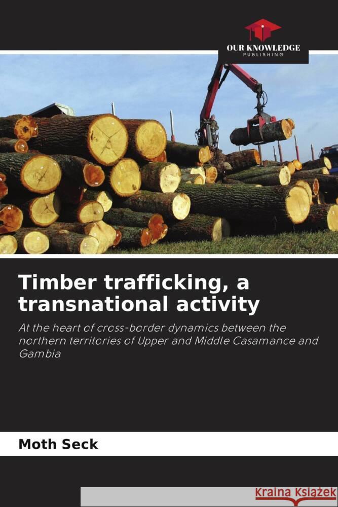 Timber trafficking, a transnational activity Seck, Moth 9786205007938