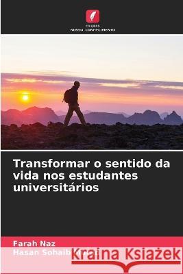 Transformar o sentido da vida nos estudantes universitarios Farah Naz Hasan Sohaib Murad  9786205008256 Edicoes Nosso Conhecimento