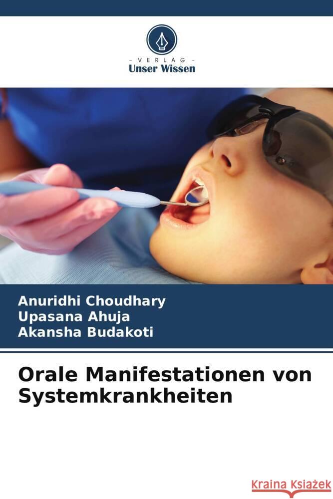 Orale Manifestationen von Systemkrankheiten Choudhary, Anuridhi, Ahuja, Upasana, Budakoti, Akansha 9786205008379 Verlag Unser Wissen