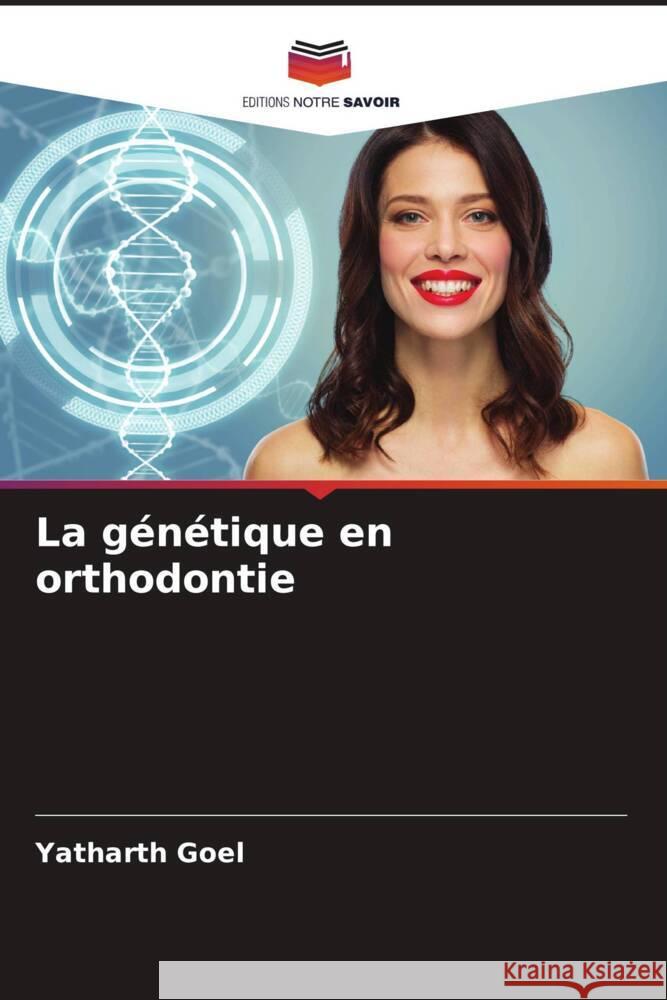 La génétique en orthodontie Goel, Yatharth 9786205008775 Editions Notre Savoir