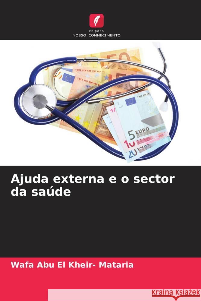 Ajuda externa e o sector da saúde Abu El Kheir- Mataria, Wafa 9786205009031 Edições Nosso Conhecimento
