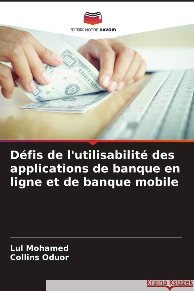 Défis de l'utilisabilité des applications de banque en ligne et de banque mobile Mohamed, Lul, Oduor, Collins 9786205009079