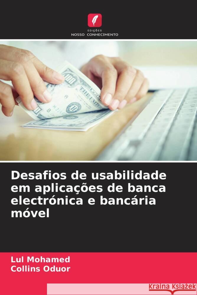 Desafios de usabilidade em aplicações de banca electrónica e bancária móvel Mohamed, Lul, Oduor, Collins 9786205009093