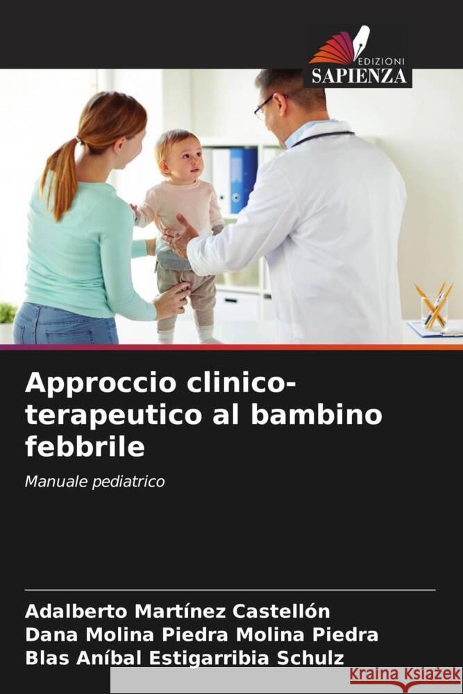 Approccio clinico-terapeutico al bambino febbrile Martínez Castellón, Adalberto, Molina Piedra, Dana Molina Piedra, Estigarribia Schulz, Blas Aníbal 9786205009383 Edizioni Sapienza