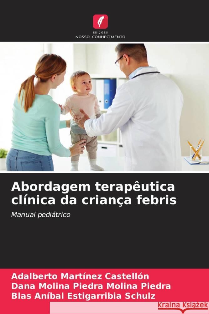 Abordagem terapêutica clínica da criança febris Martínez Castellón, Adalberto, Molina Piedra, Dana Molina Piedra, Estigarribia Schulz, Blas Aníbal 9786205009390 Edições Nosso Conhecimento