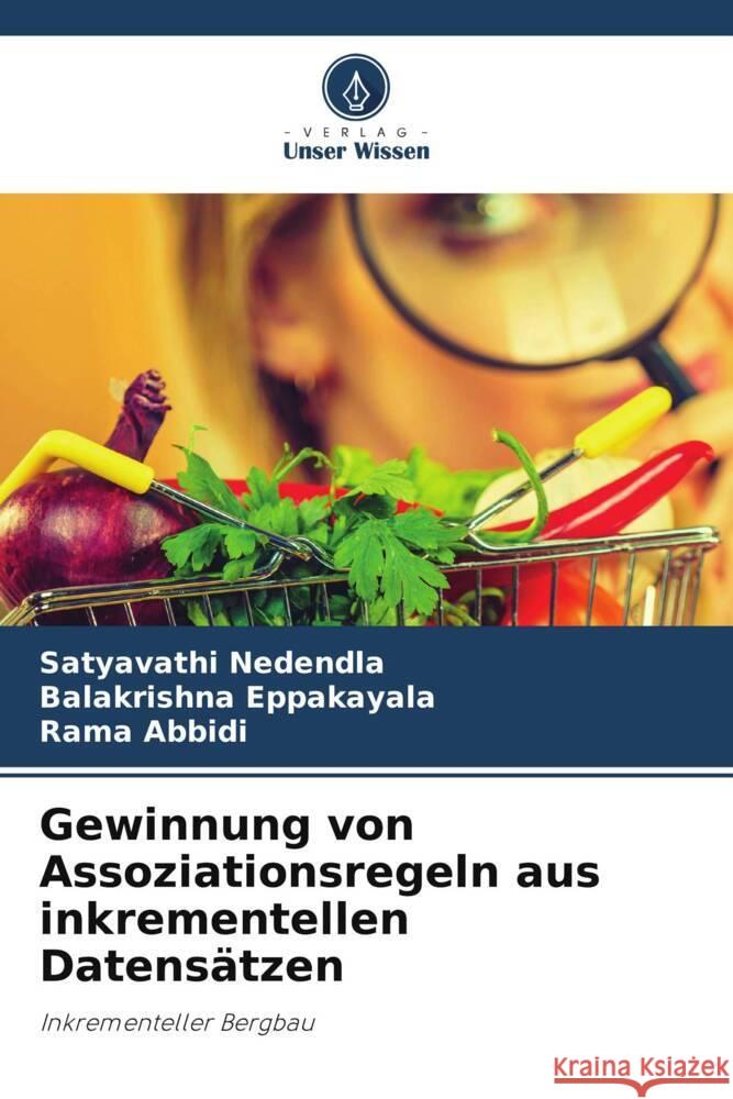 Gewinnung von Assoziationsregeln aus inkrementellen Datensätzen Nedendla, Satyavathi, Eppakayala, Balakrishna, Abbidi, Rama 9786205009666