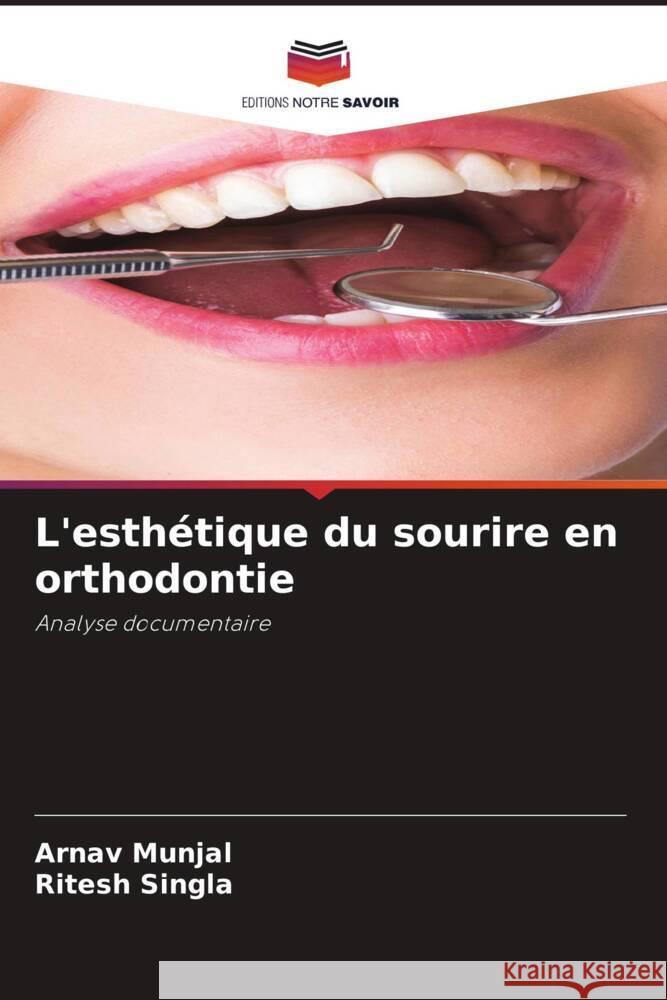 L'esth?tique du sourire en orthodontie Arnav Munjal Ritesh Singla 9786205009888 Editions Notre Savoir