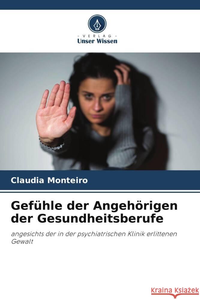 Gefühle der Angehörigen der Gesundheitsberufe Monteiro, Claudia 9786205010044