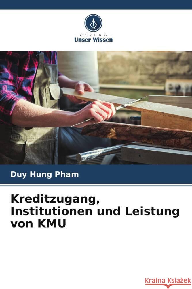 Kreditzugang, Institutionen und Leistung von KMU Pham, Duy Hung 9786205010242