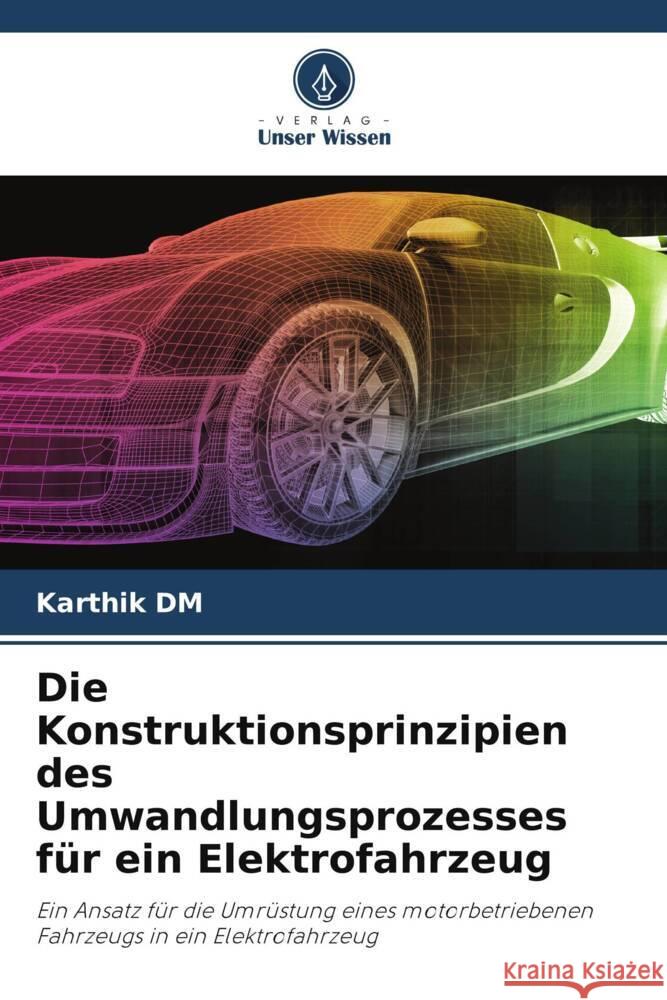 Die Konstruktionsprinzipien des Umwandlungsprozesses für ein Elektrofahrzeug DM, Karthik 9786205010433