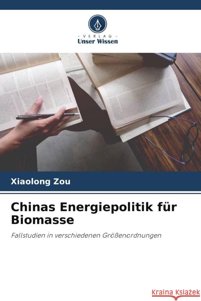 Chinas Energiepolitik für Biomasse Zou, Xiaolong 9786205010563 Verlag Unser Wissen