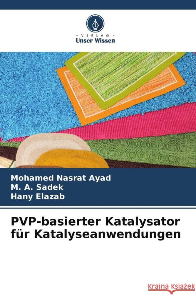 PVP-basierter Katalysator für Katalyseanwendungen Ayad, Mohamed Nasrat, Sadek, M. A., Elazab, Hany 9786205010907