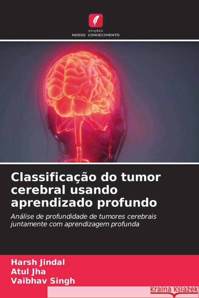 Classificação do tumor cerebral usando aprendizado profundo Jindal, Harsh, Jha, Atul, Singh, Vaibhav 9786205010976 Edições Nosso Conhecimento