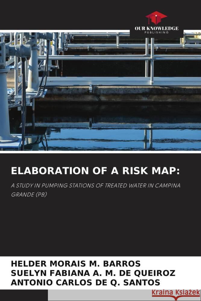 ELABORATION OF A RISK MAP: MORAIS M. BARROS, HELDER, A. M. DE QUEIROZ, SUELYN FABIANA, DE Q. SANTOS, ANTONIO CARLOS 9786205011218