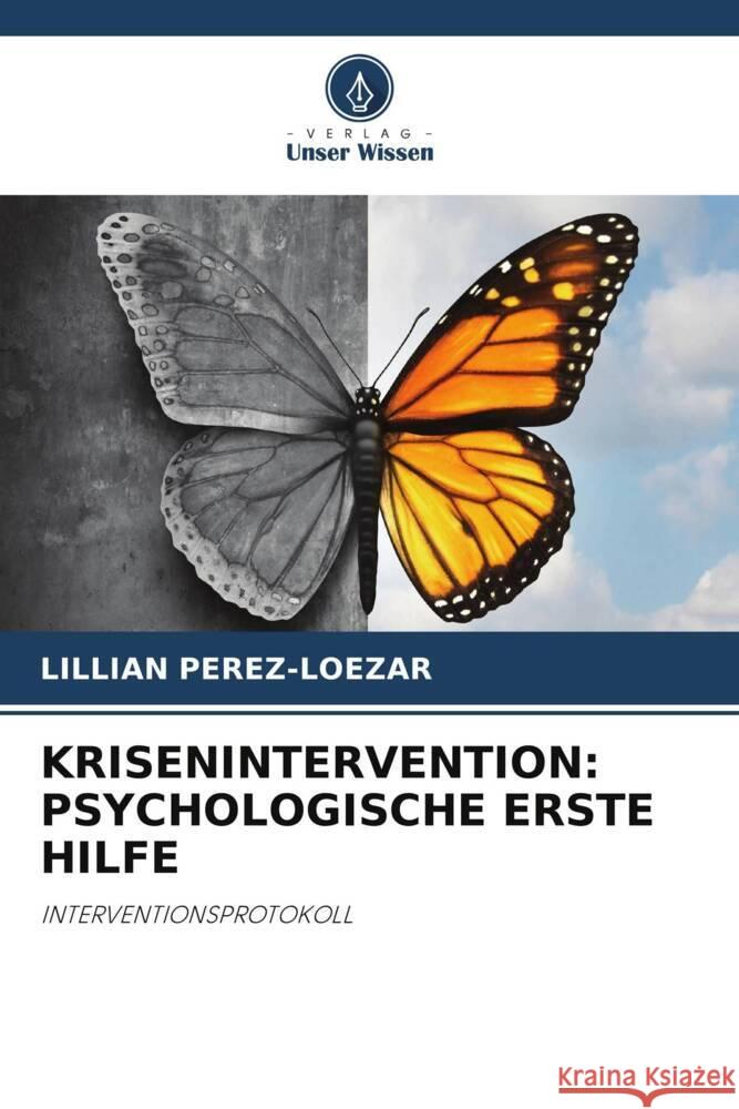 KRISENINTERVENTION: PSYCHOLOGISCHE ERSTE HILFE Pérez-Loezar, Lillian 9786205011263