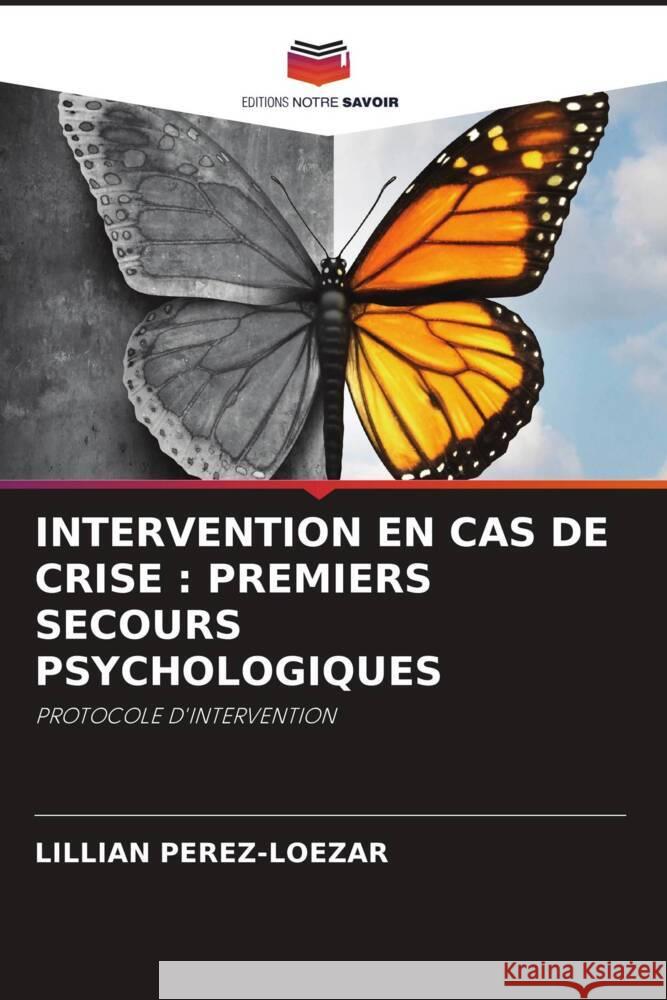 INTERVENTION EN CAS DE CRISE : PREMIERS SECOURS PSYCHOLOGIQUES Pérez-Loezar, Lillian 9786205011300