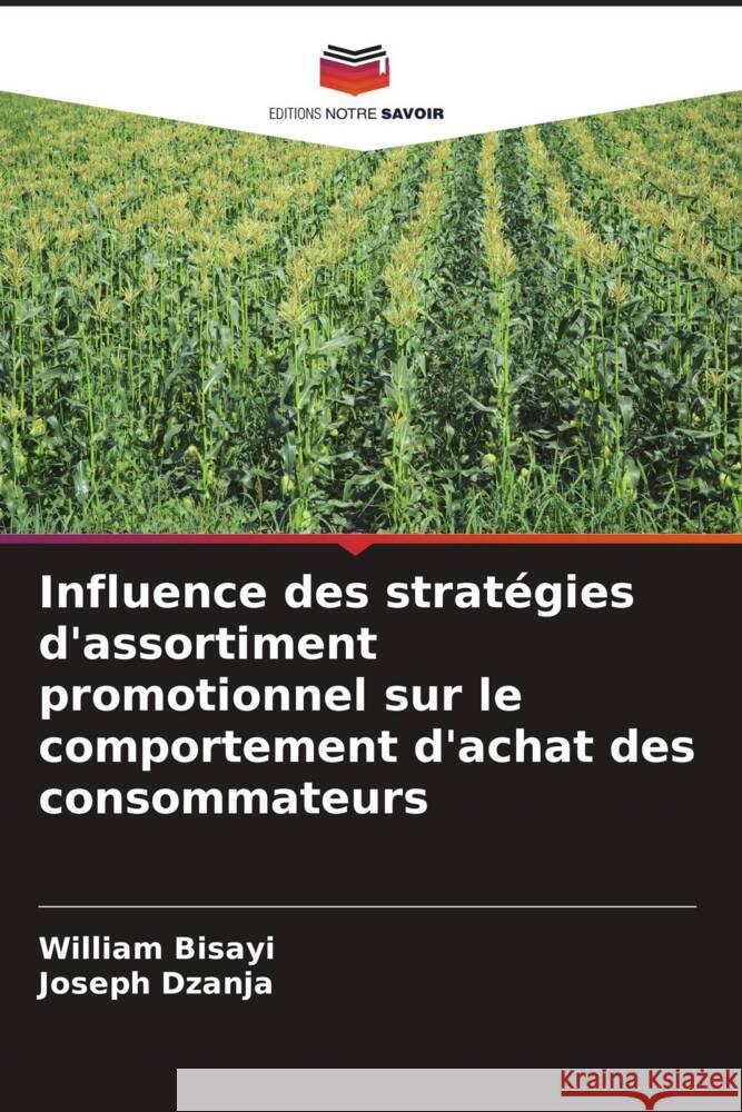 Influence des stratégies d'assortiment promotionnel sur le comportement d'achat des consommateurs Bisayi, William, Dzanja, Joseph 9786205011478