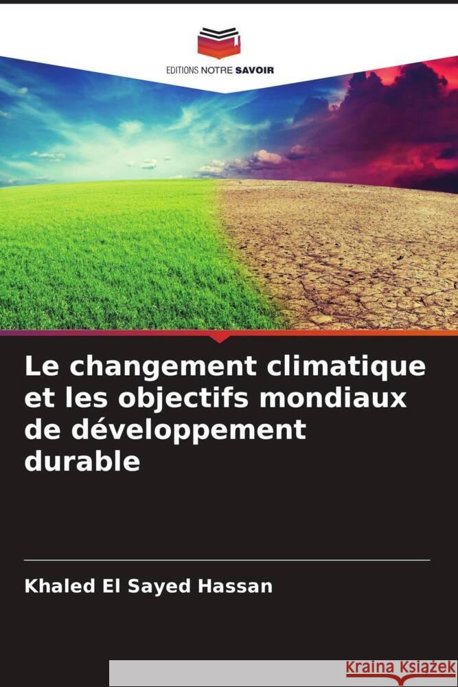 Le changement climatique et les objectifs mondiaux de développement durable El Sayed Hassan, Khaled 9786205011522