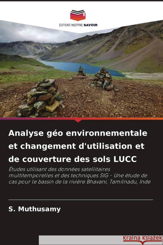 Analyse géo environnementale et changement d'utilisation et de couverture des sols LUCC Muthusamy, S. 9786205011683 Editions Notre Savoir