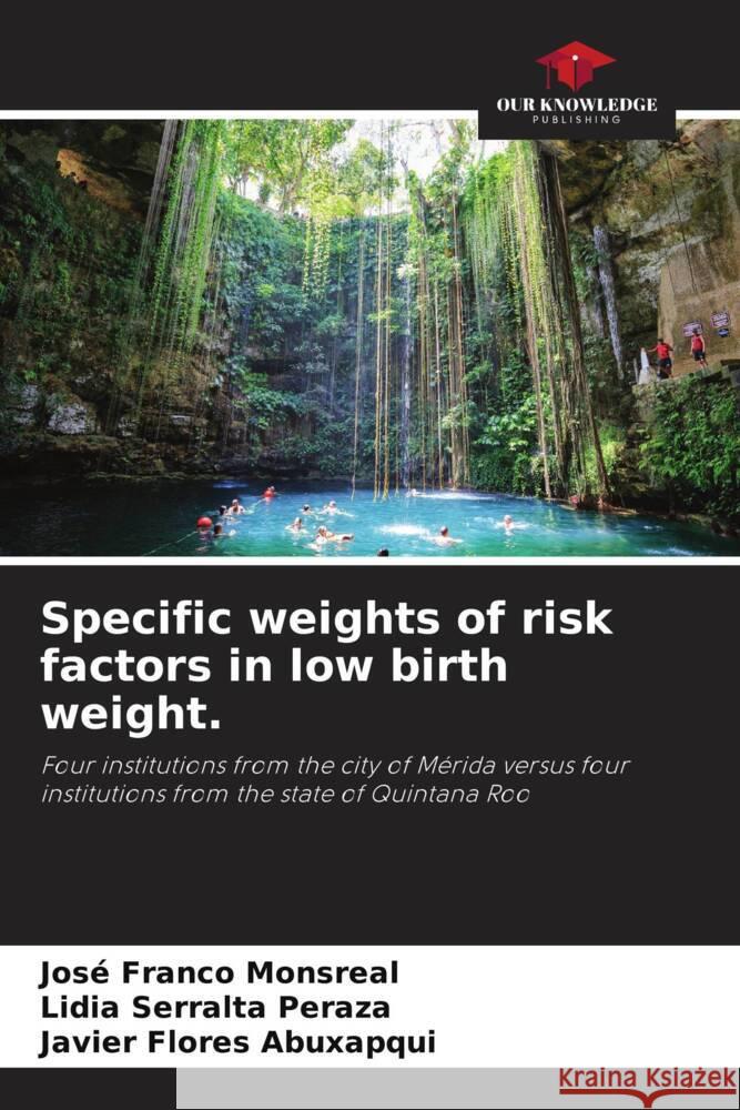 Specific weights of risk factors in low birth weight. Franco Monsreal, José, Serralta Peraza, Lidia, Flores Abuxapqui, Javier 9786205012369