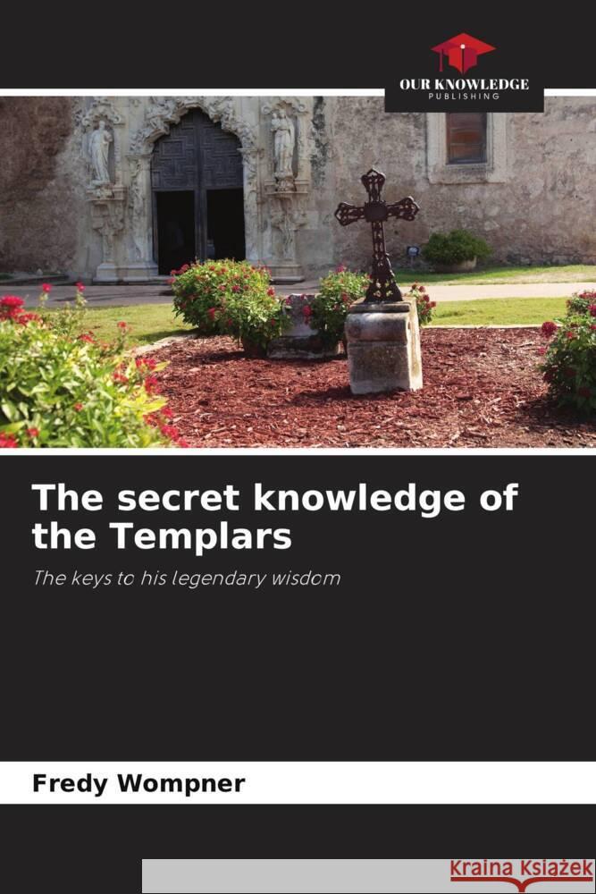 The secret knowledge of the Templars Wompner, Fredy 9786205012567