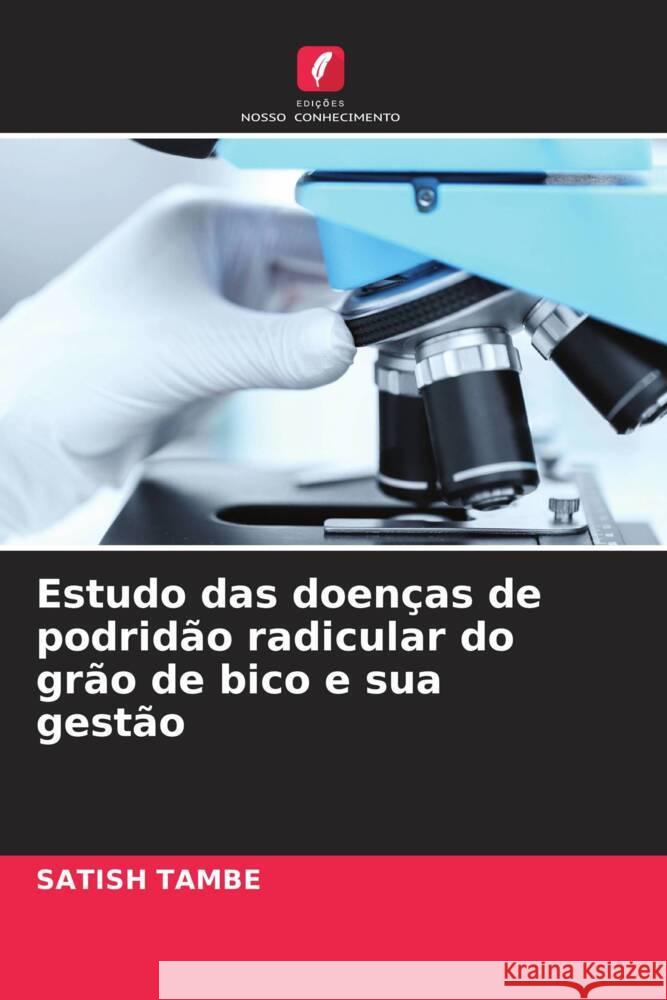 Estudo das doenças de podridão radicular do grão de bico e sua gestão Tambe, Satish 9786205012710