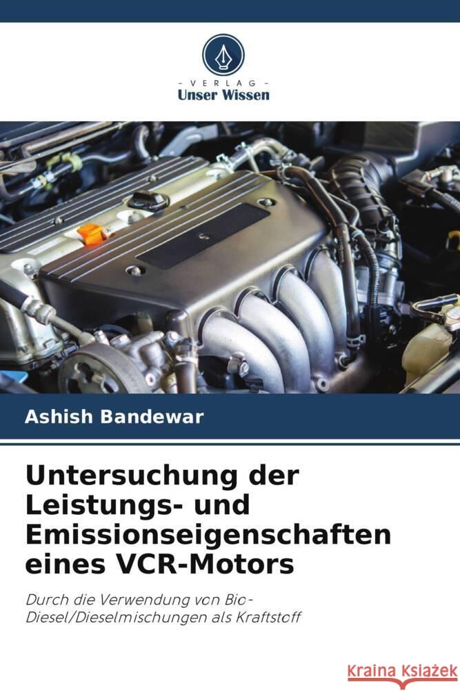 Untersuchung der Leistungs- und Emissionseigenschaften eines VCR-Motors Bandewar, Ashish 9786205012765