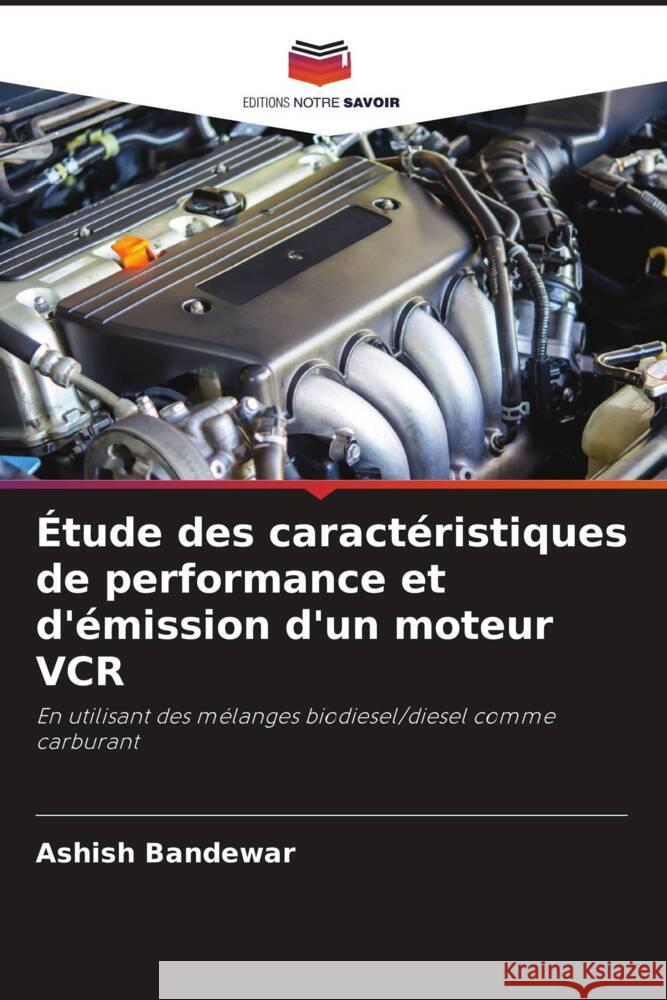 Étude des caractéristiques de performance et d'émission d'un moteur VCR Bandewar, Ashish 9786205012789