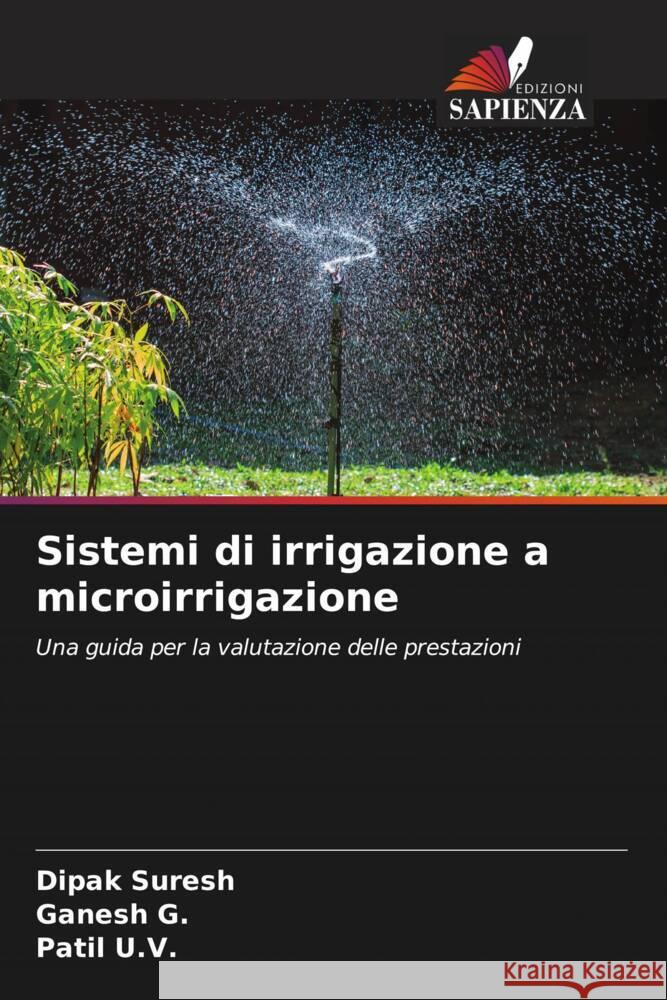 Sistemi di irrigazione a microirrigazione Suresh, Dipak, G., Ganesh, U.V., Patil 9786205013038 Edizioni Sapienza