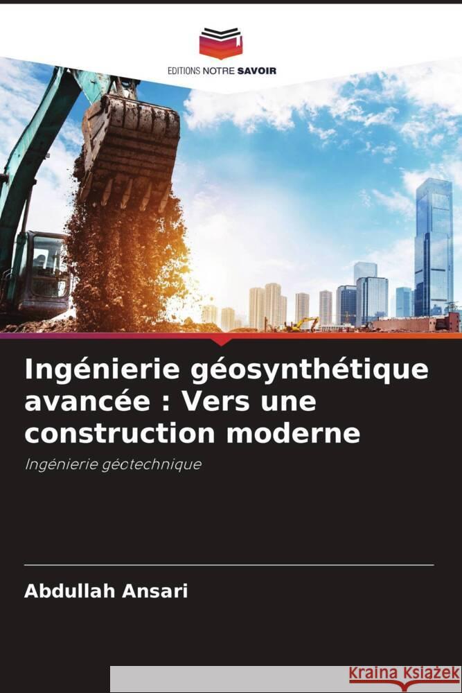 Ingénierie géosynthétique avancée : Vers une construction moderne Ansari, Abdullah 9786205013342 Editions Notre Savoir