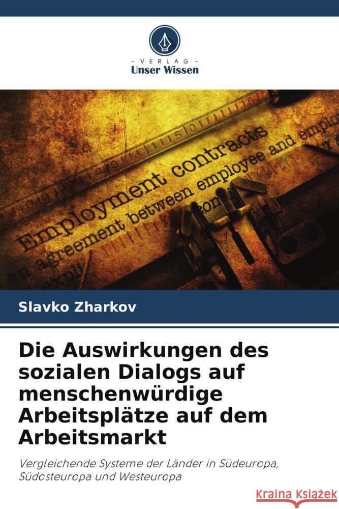 Die Auswirkungen des sozialen Dialogs auf menschenwürdige Arbeitsplätze auf dem Arbeitsmarkt Zharkov, Slavko 9786205013557