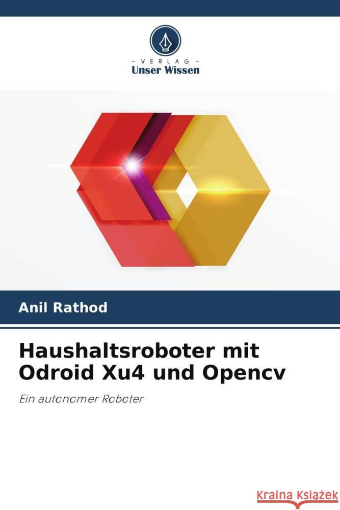 Haushaltsroboter mit Odroid Xu4 und Opencv Rathod, Anil 9786205013717